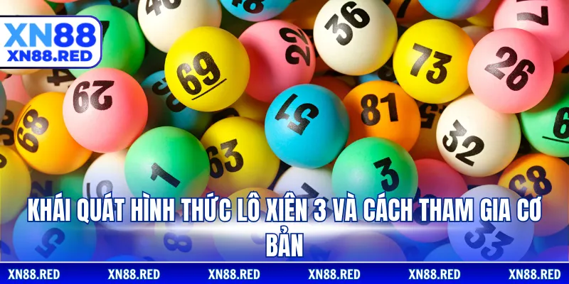 Khái quát hình thức lô xiên 3 và cách tham gia cơ bản